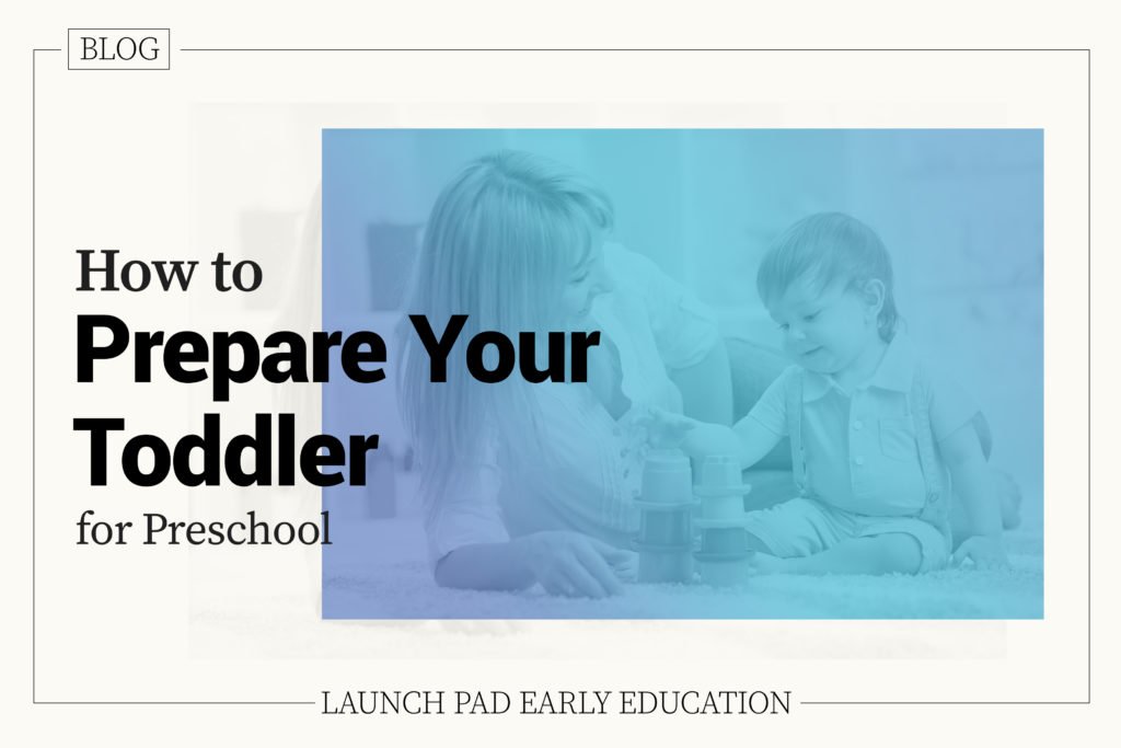 How to Prepare Your Toddler for Preschool? - LaunchPad Early Education