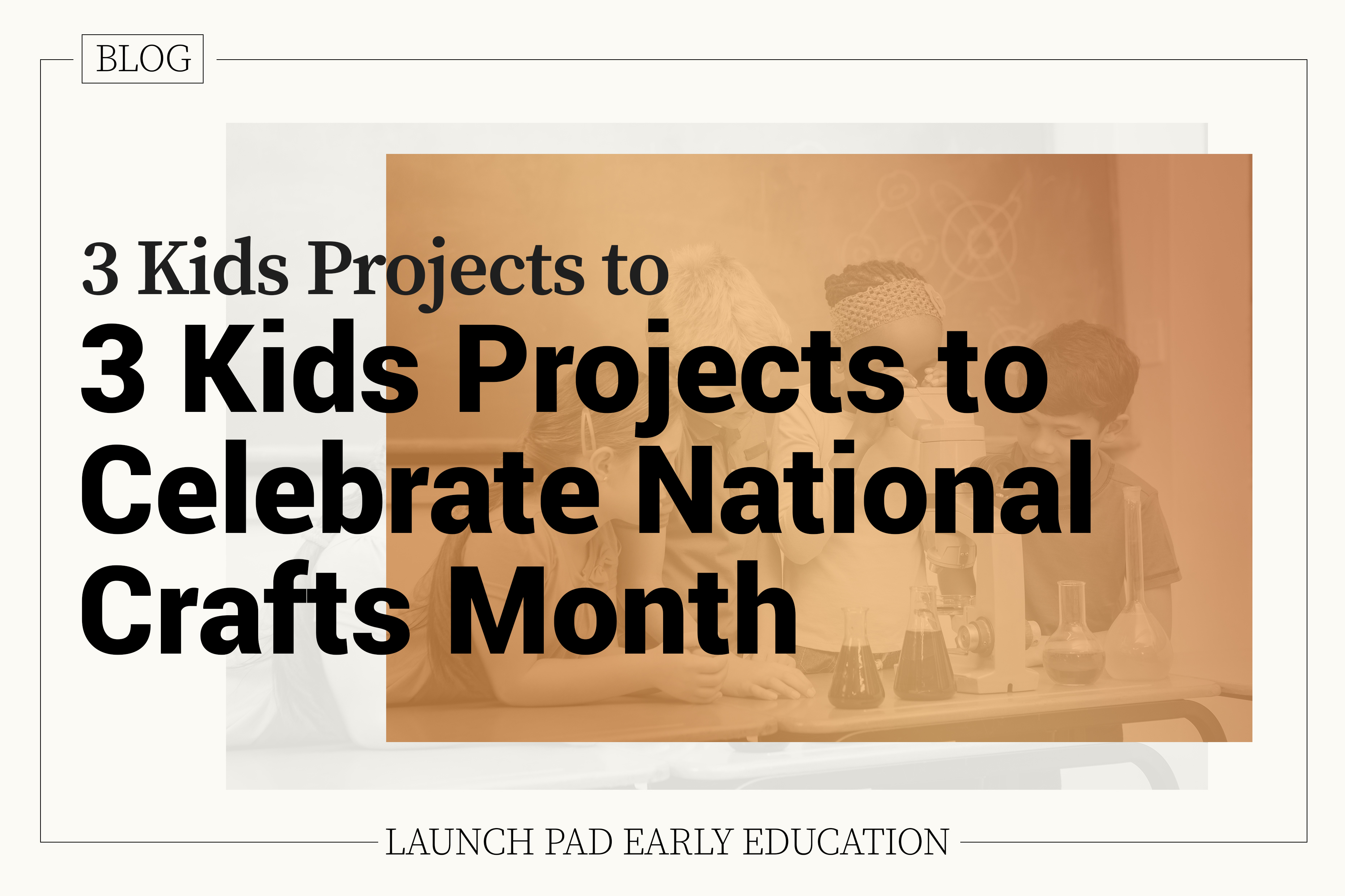 3 Kids Project to Celebrate National Crafts Month