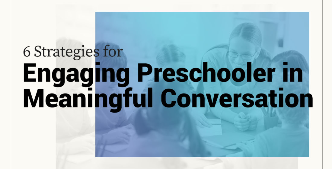 6 Strategies for Engaging Preschooler in a Meaningful Conversation