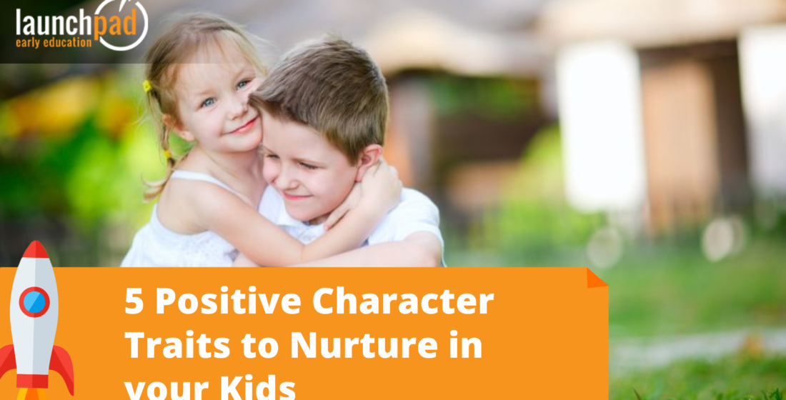 5 Positive Character Traits to Nurture in your Kids