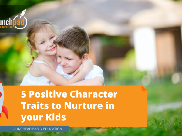 5 Positive Character Traits to Nurture in your Kids