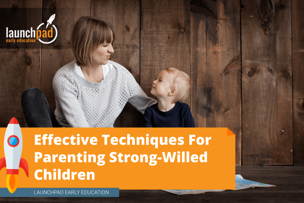 Strong-Willed Children: Effective Techniques For Parenting | LaunchPad